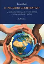 Il pensiero cooperativo. La cooperazione da movimento solidaristico a sistema economico e politico