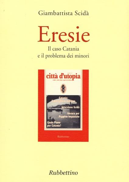 Eresie. Il caso Catania e il problema dei minori - Giambattista Scidà - copertina