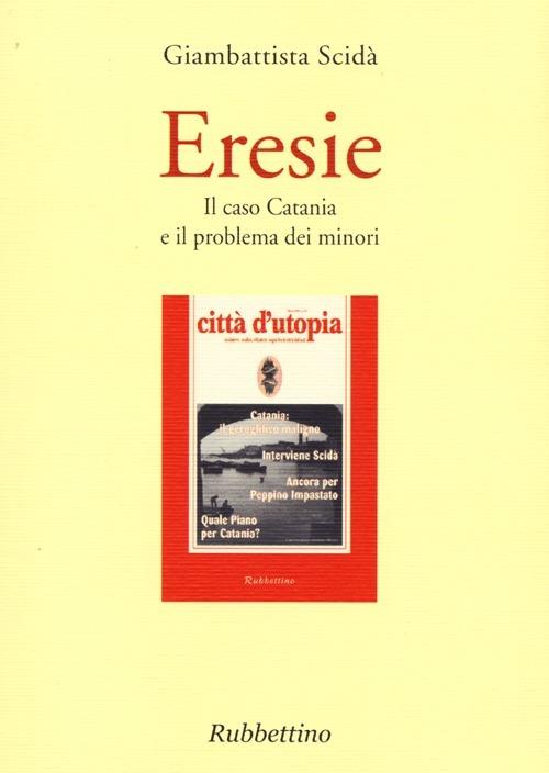 Eresie. Il caso Catania e il problema dei minori - Giambattista Scidà - copertina