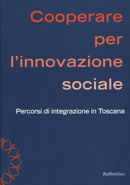 Cooperare per l'innovazione sociale. Percorsi di integrazione in Toscana - copertina