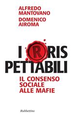 I(r)rispettabili. Il consenso sociale alle mafie