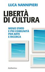 Libertà di cultura. Meno Stato e più comunità per arte e ricerca