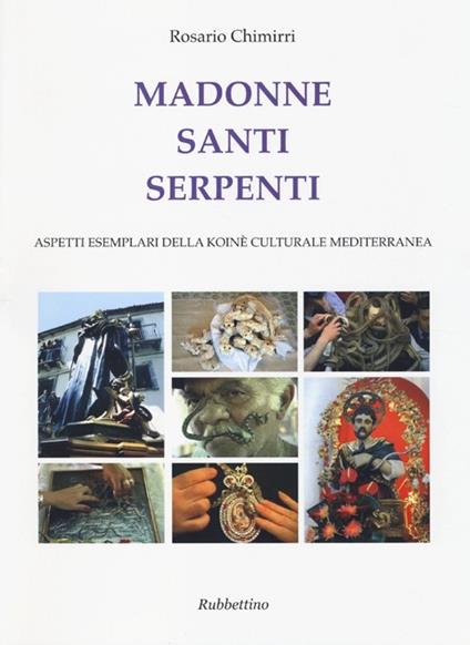 Madonne santi serpenti. Aspetti esemplari della koinè culturale mediterranea - Rosario Chimirri - copertina