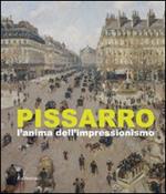 Pissarro. L'anima dell'impressionismo. Ediz. illustrata