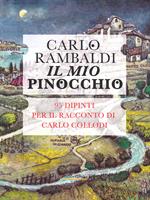 Il mio Pinocchio. 95 dipinti per il racconto di Carlo Collodi. Ediz. illustrata