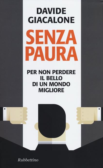 Senza paura. Per non perdere il bello di un mondo migliore - Davide Giacalone - copertina