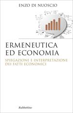 Ermeneutica ed economia. Spiegazione e interpretazione dei fatti economici