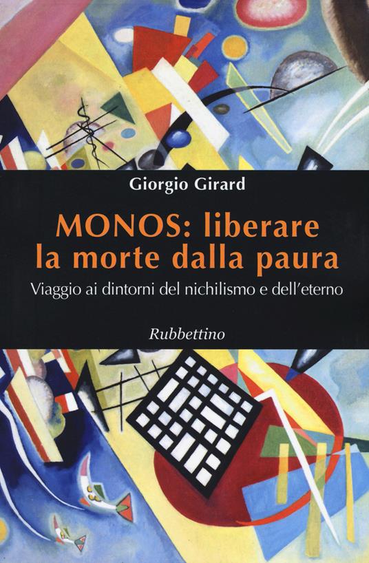 Monos: liberare la morte dalla paura. Viaggio ai dintorni del nichilismo e dell'eterno - Giorgio Girard - copertina