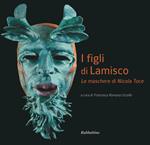 I figli di Lamisco. Le maschere di Nicola Toce. Ediz. illustrata