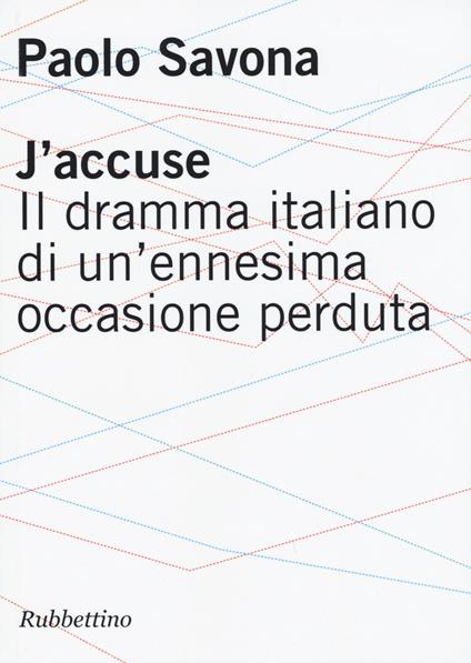 J'accuse. Il dramma italiano di un'ennesima occasione perduta - Paolo Savona - copertina