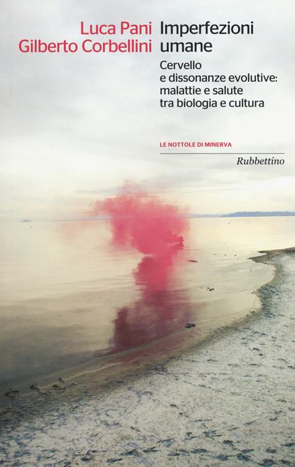 Imperfezioni umane. Cervello e dissonanze evolutive: malattie e salute tra biologia e cultura - Luca Pani,Gilberto Corbellini - copertina