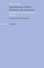 Amministrazione pubblica: all'egoismo alla competizione. Manuale per una sopravvivenza operosa