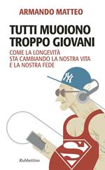 Tutti muoiono troppo giovani. Come la longevità sta cambiando la nostra vita e la nostra fede