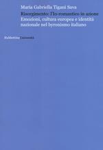 Risorgimento: l'Io romantico in azione. Emozioni, cultura europea e identità nazionale nel byronismo italiano