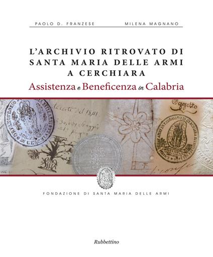 L'archivio ritrovato di Santa Maria delle Armi a Cerchiari. Assistenza e beneficenza in Calabria - Paolo D. Franzese,Milena Magnano - copertina