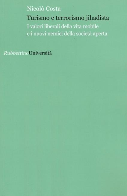 Turismo e terrorismo jihadista. I valori liberali della vita mobile e i nuovi nemici della società aperta - Nicolò Costa - copertina