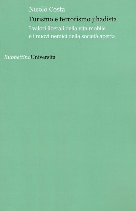 Turismo e terrorismo jihadista. I valori liberali della vita mobile e i nuovi nemici della società aperta - Nicolò Costa - copertina
