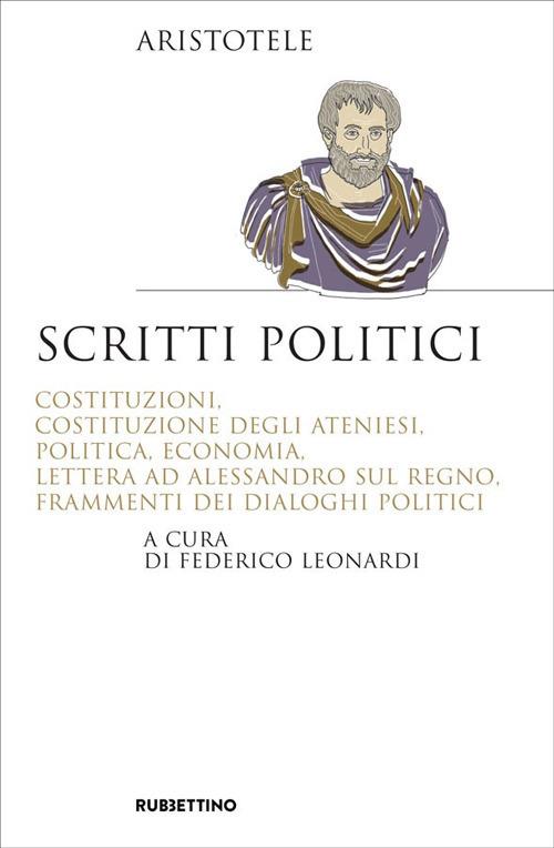 Scritti politici. Costituzioni, Costituzione degli Ateniesi, Politica, Economia, Lettera ad Alessandro sul Regno, Frammenti dei dialoghi politici - Aristotele - copertina