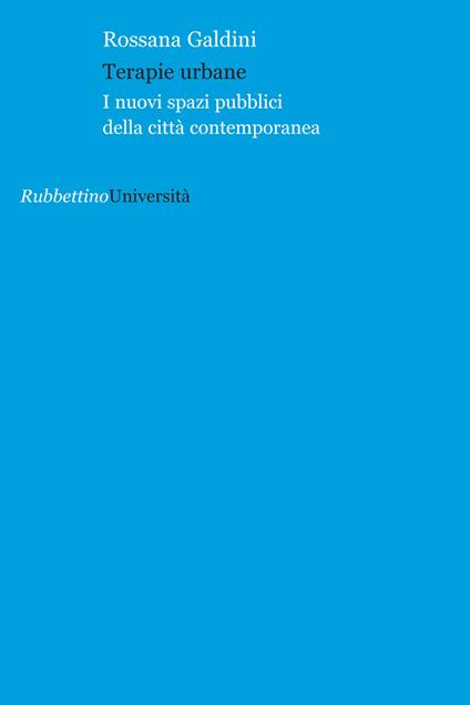 Terapie urbane. I nuovi spazi pubblici della città contemporanea - Rossana Galdini - copertina