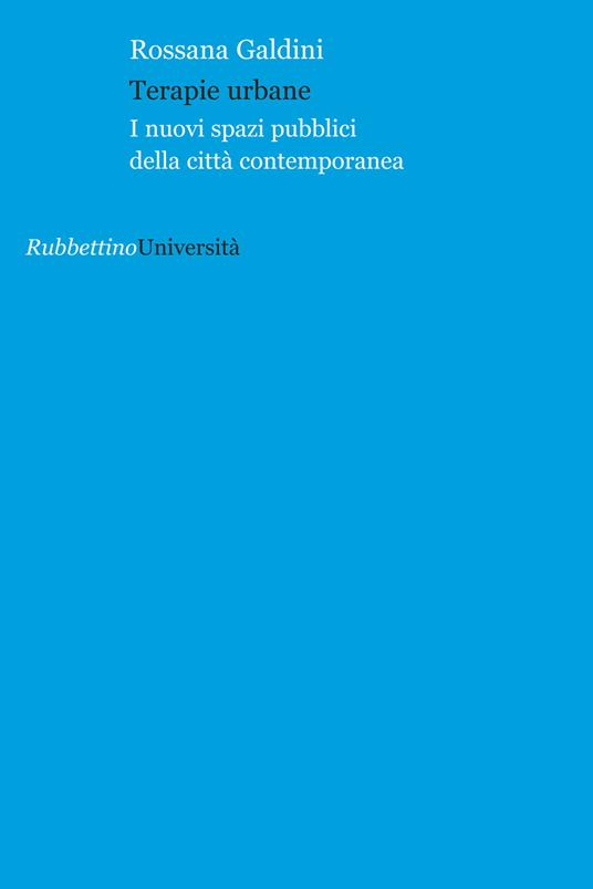 Terapie urbane. I nuovi spazi pubblici della città contemporanea - Rossana Galdini - copertina