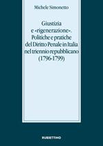 Giustizia e «rigenerazione». Politiche e pratiche del diritto penale in Italia nel triennio repubblicano (1796-1799)