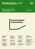 Sindacalismo. Rivista di studi sull'innovazione e sulla rappresentanza del lavoro nella società globale (2017). Vol. 33: Consumatore e lavoratore.