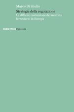 Strategie della regolazione. La difficile costruzione del mercato ferroviario in Europa