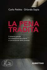 La pena tradita. Il sistema penale tra ossessione securitaria e carcerazione della povertà