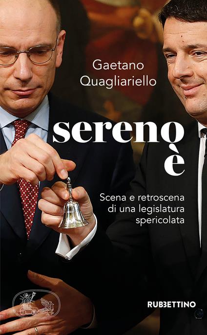 Sereno è. Scena e retroscena di una legislatura spericolata - Gaetano Quagliariello - copertina