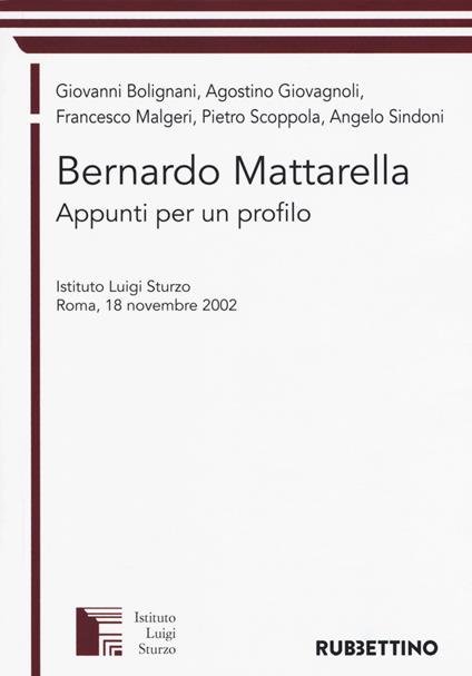 Bernardo Mattarella. Appunti per un profilo. Atti del Convegno (Roma, 18 novembre 2002) - Giovanni Bolignani,Agostino Giovagnoli,Francesco Malgeri - copertina