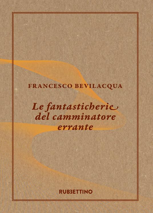 Le fantasticherie del camminatore errante - Francesco Bevilacqua - copertina