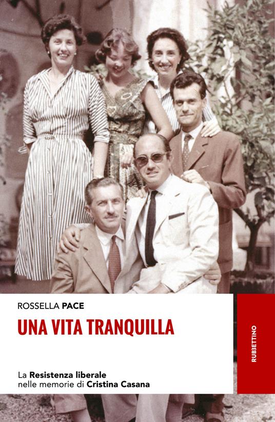 Una vita tranquilla. La Resistenza liberale nelle memorie di Cristina Casana - Rossella Pace - copertina