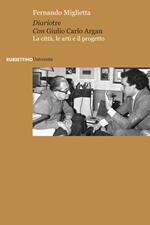 Diariotre con Giulio Carlo Argan. La città, le arti e il progetto