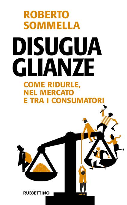 Disuguaglianze. Come ridurle, nel mercato e tra i consumatori - Roberto Sommella - copertina