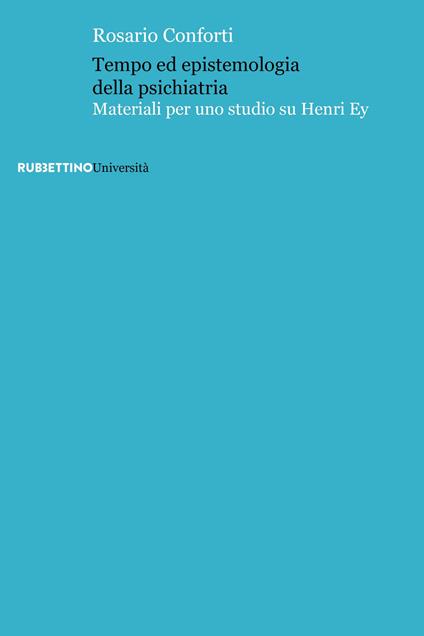 Tempo ed epistemologia della psichiatria. Materiali per uno studio su Henri Ey - Rosario Conforti - copertina