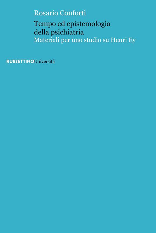 Tempo ed epistemologia della psichiatria. Materiali per uno studio su Henri Ey - Rosario Conforti - copertina