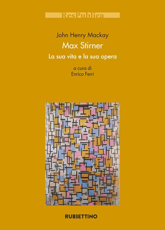Max Stirner. La sua vita e la sua opera - John H. Mackay,Enrico Ferri,Giorgio Ridolfi - ebook