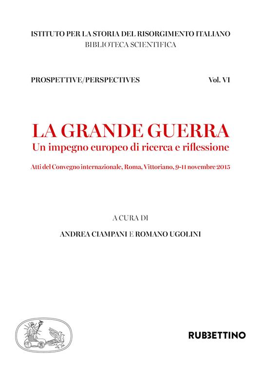 La grande guerra. Un impegno europeo di ricerca e riflessione. Atti del convegno internazionale di studi (Roma,9-11 novembre 2015) - copertina