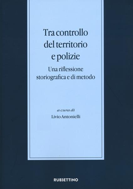 Tra controllo del territorio e polizie. Una riflessione storiografica e di metodo - copertina