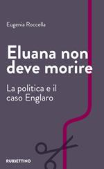 Eluana non deve morire. La politica e il caso Englaro