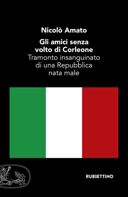 Gli amici senza volto di Corleone. Tramonto insanguinato di una Repubblica nata male - Nicolò Amato - ebook