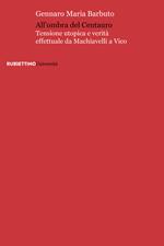 All'ombra del centauro. Tensione utopica e verità effettuale da Machiavelli a Vico