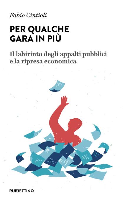 Per qualche gara in più. Il labirinto degli appalti pubblici e la ripresa economica - Fabio Cintioli - copertina