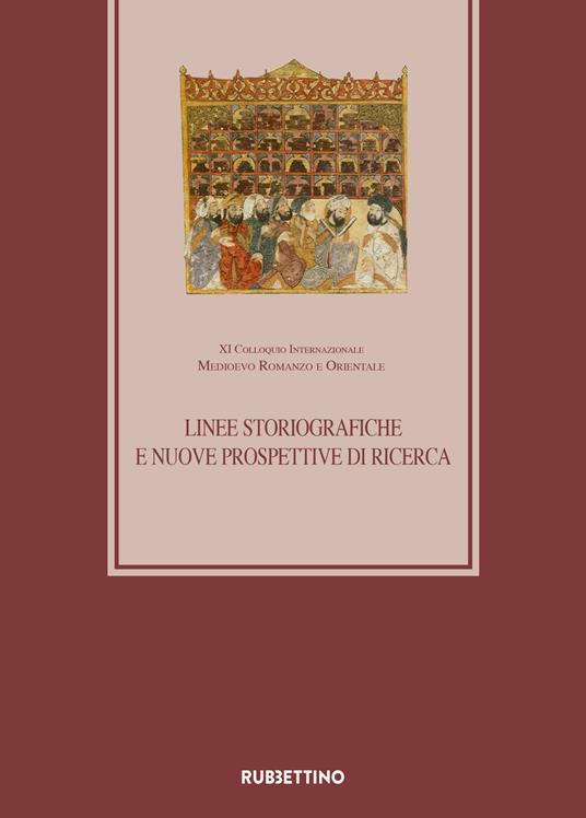 Linee storiografiche e nuove prospettive di ricerca XI Colloquio Internazionale Medioevo romanzo e orientale (Roma 27-28 febbraio 2018) - copertina