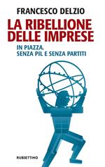 La ribellione delle imprese. In piazza. Senza PIL e senza partiti