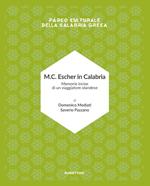 M.C. Escher in Calabria. Memorie incise di un viaggiatore olandese. Parco culturale della Calabria greca. Ediz. illustrata