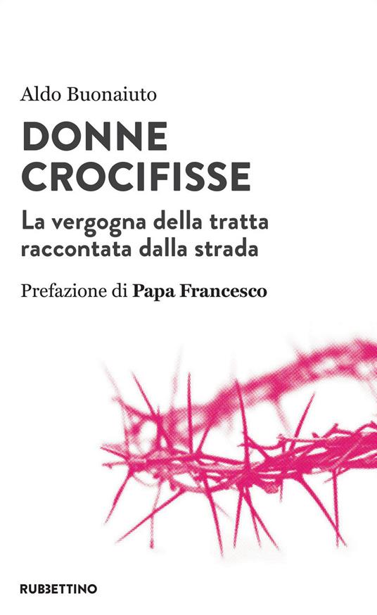 Donne crocifisse. La vergogna della tratta raccontata dalla strada - Aldo Buonaiuto - ebook