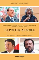 La politica facile. Democrazia, crisi della rappresentanza e deriva populista