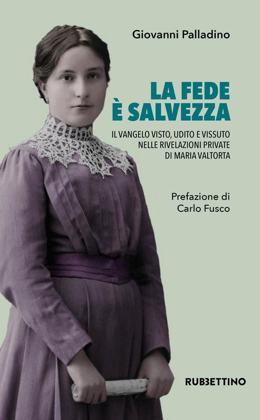 La fede è salvezza. Il Vangelo visto, udito e vissuto nelle rivelazioni private di Maria Valtorta - Giovanni Palladino - copertina