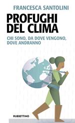 Profughi del clima. Chi sono, da dove vengono, dove andranno